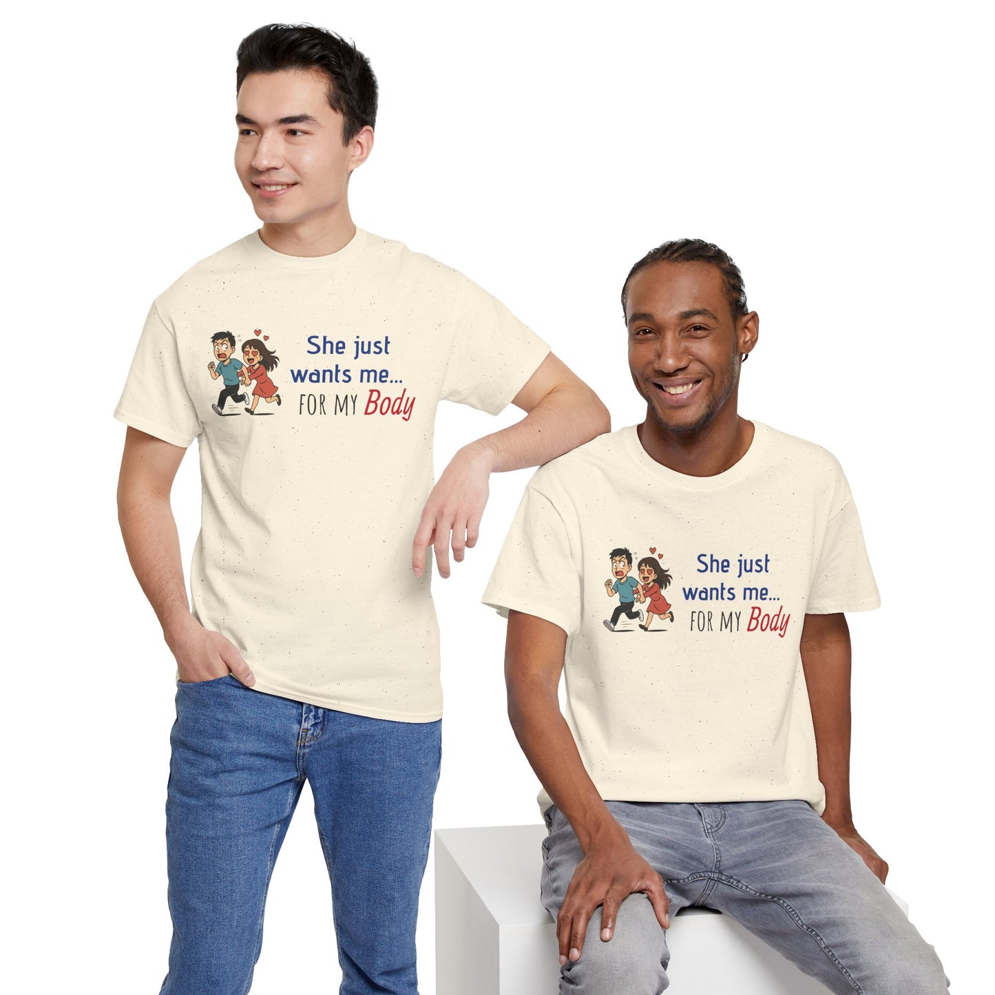 Funny Graphic Tee - 'She Just Wants Me for my body' Unisex Heavy Cotton T-Shirt