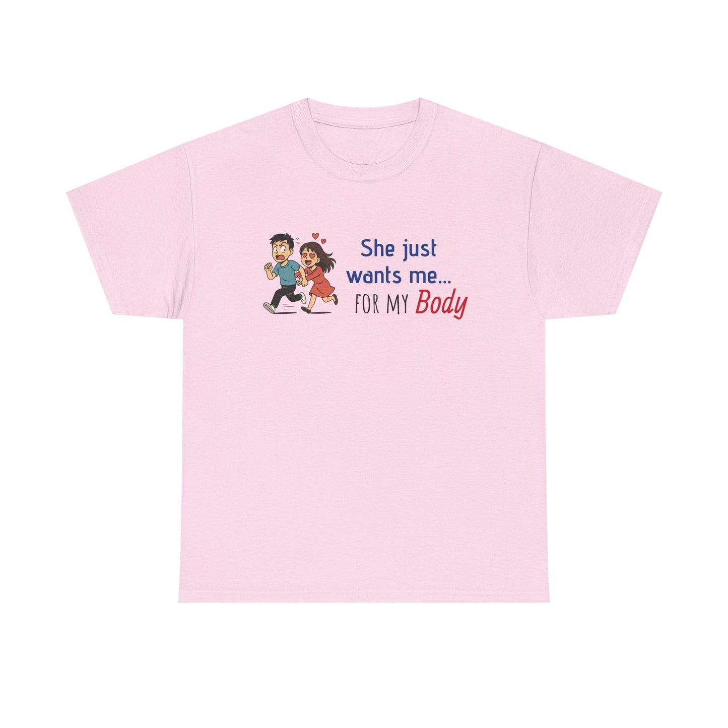 Funny Graphic Tee - 'She Just Wants Me for my body' Unisex Heavy Cotton T-Shirt