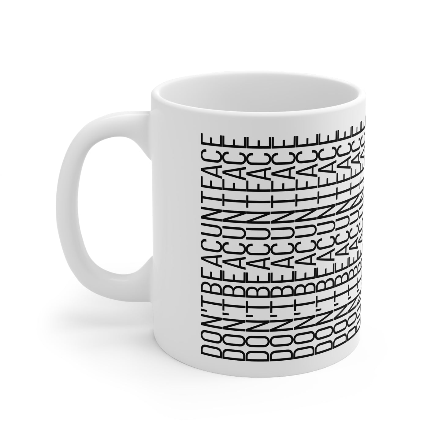 Don't be a c*nt face Ceramic Coffee Mug - 11oz
