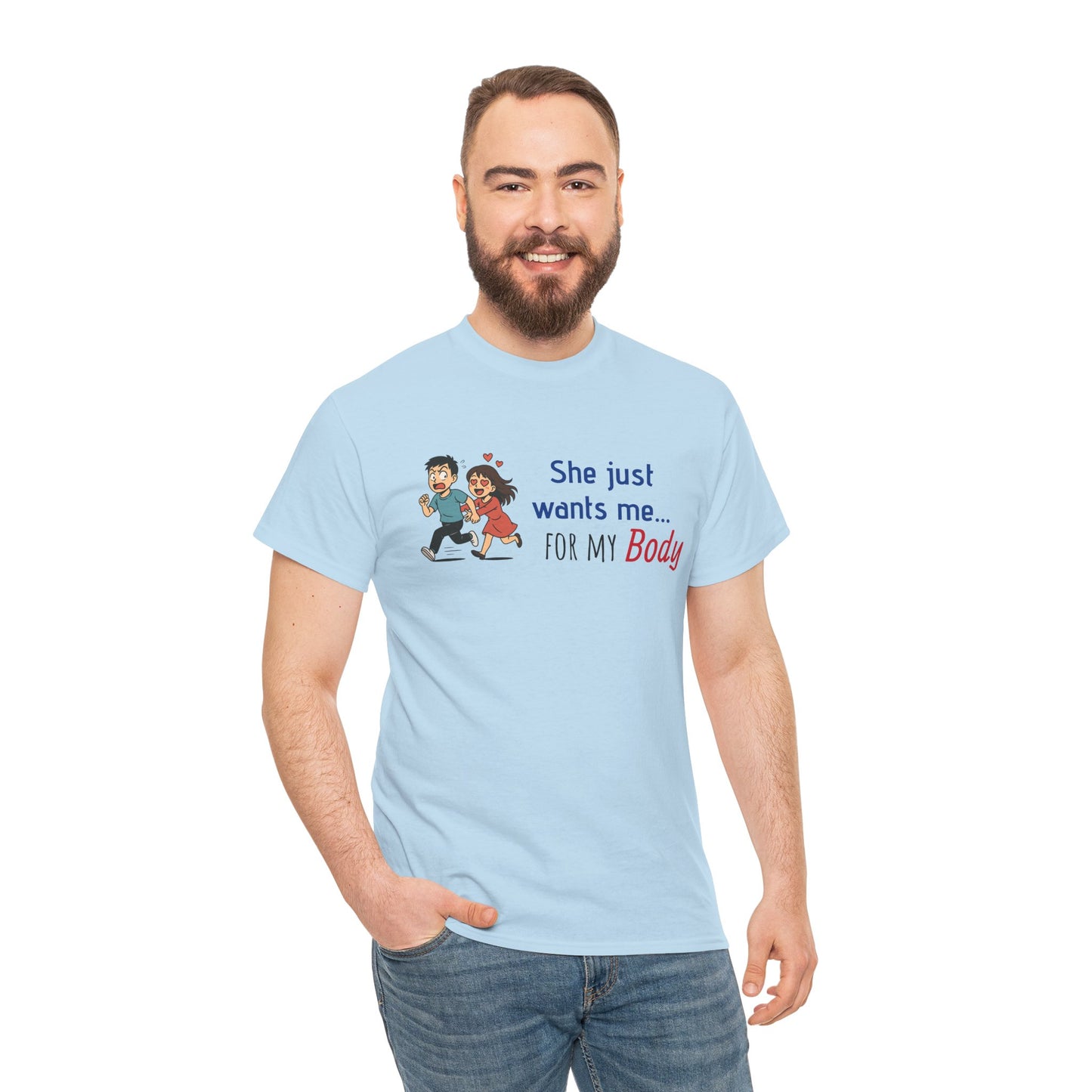 Funny Graphic Tee - 'She Just Wants Me for my body' Unisex Heavy Cotton T-Shirt