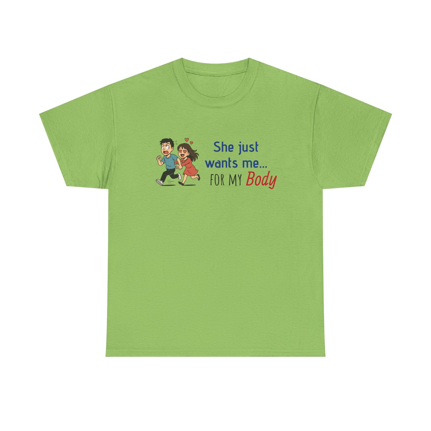 Funny Graphic Tee - 'She Just Wants Me for my body' Unisex Heavy Cotton T-Shirt