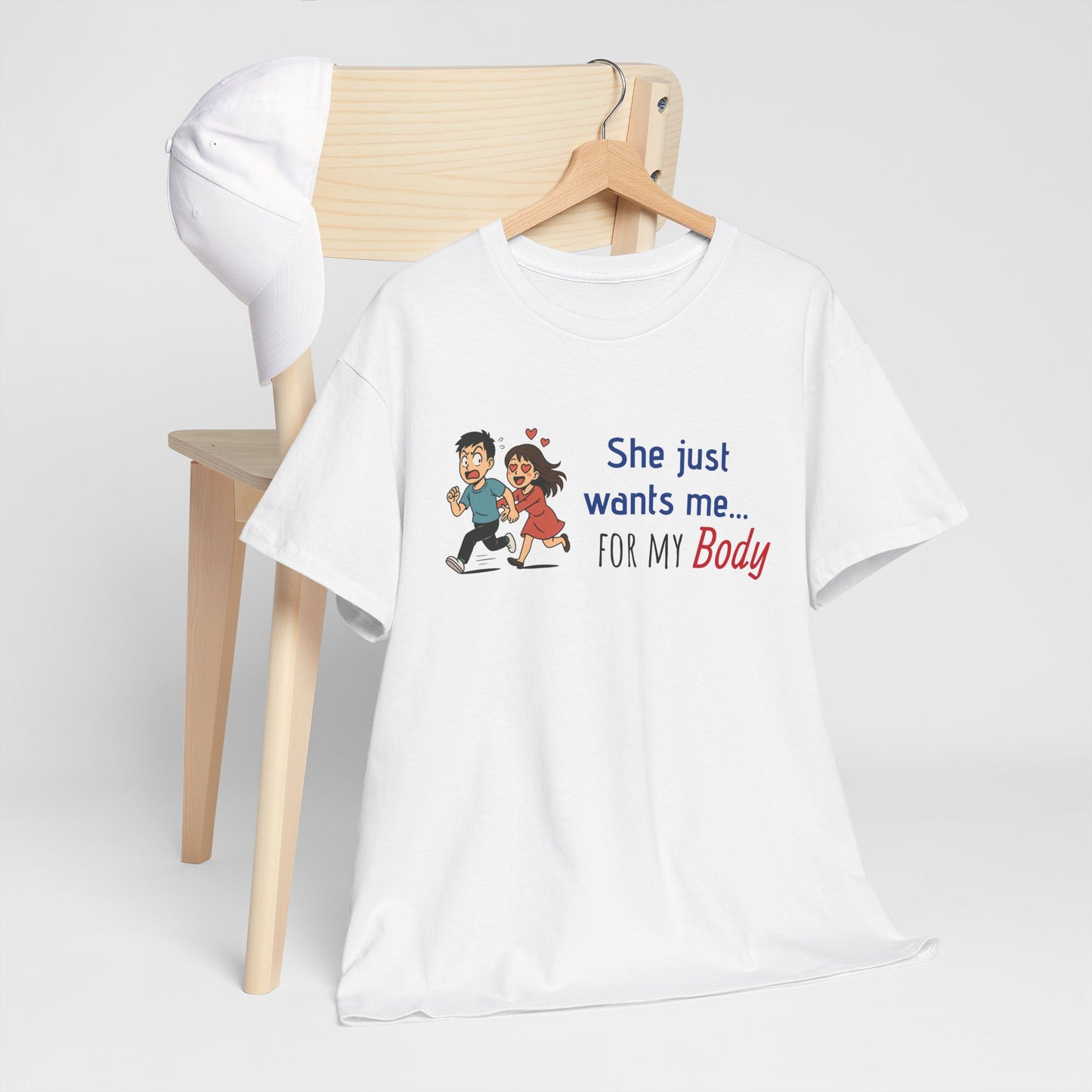 Funny Graphic Tee - 'She Just Wants Me for my body' Unisex Heavy Cotton T-Shirt