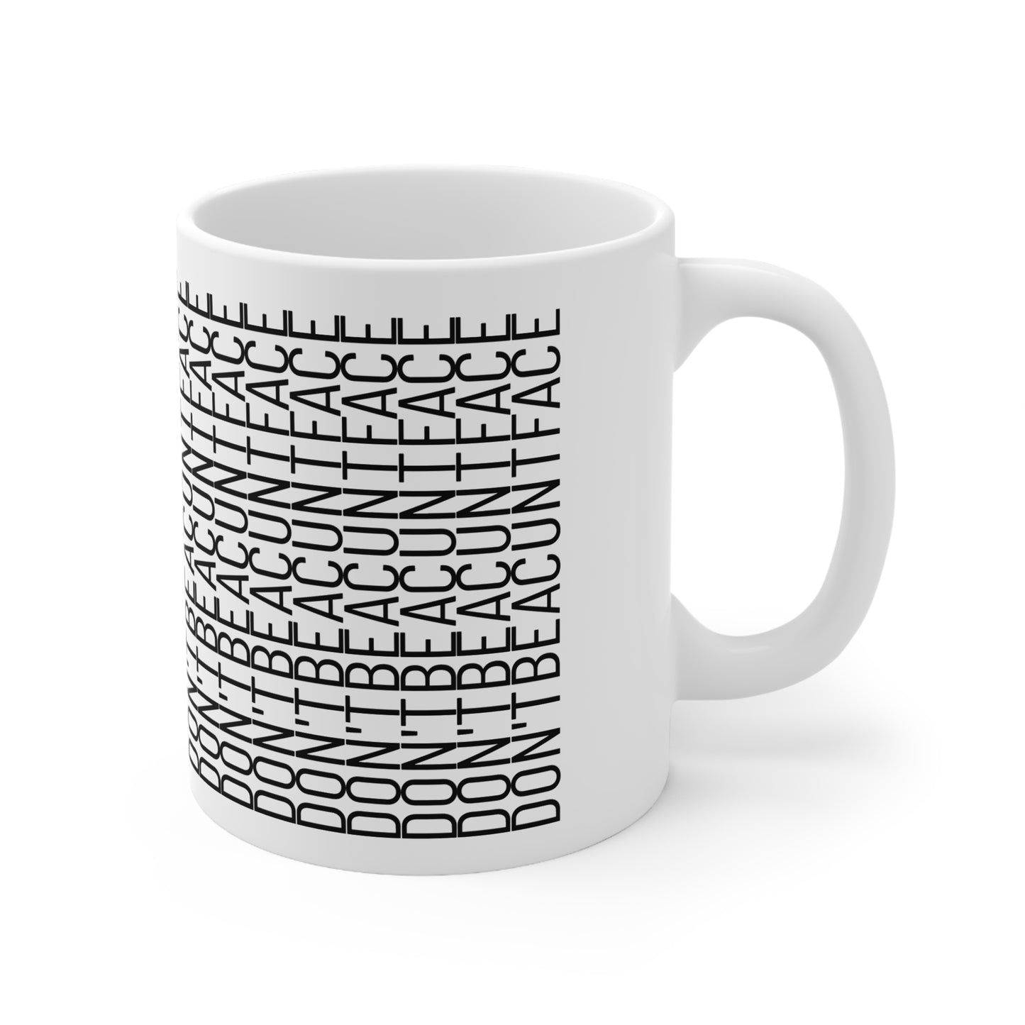 Don't be a c*nt face Ceramic Coffee Mug - 11oz