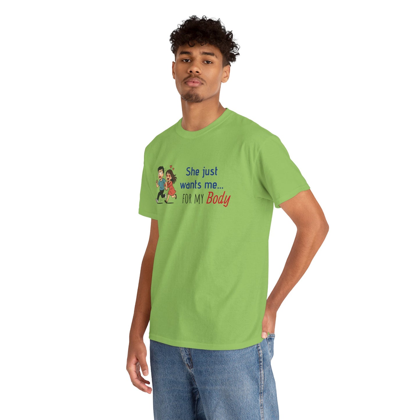 Funny Graphic Tee - 'She Just Wants Me for my body' Unisex Heavy Cotton T-Shirt
