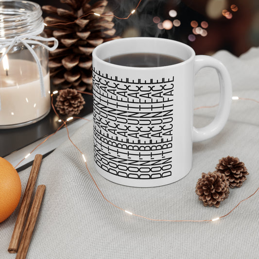 Don't be a c*nt face Ceramic Coffee Mug - 11oz